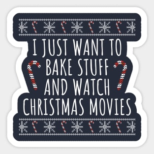 I Just Want To Bake Stuff And Watch Christmas Movies Sticker